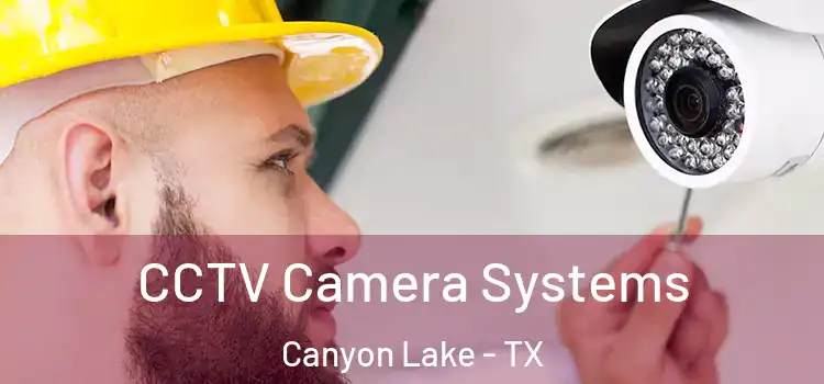 CCTV Camera Systems Canyon Lake - TX