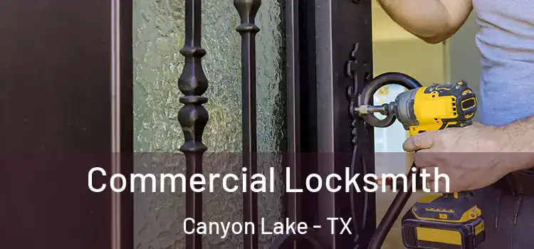  Commercial Locksmith Canyon Lake - TX