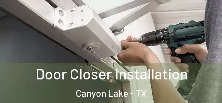  Door Closer Installation Canyon Lake - TX