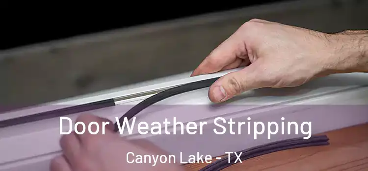  Door Weather Stripping Canyon Lake - TX