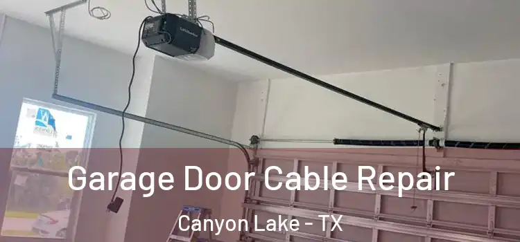  Garage Door Cable Repair Canyon Lake - TX