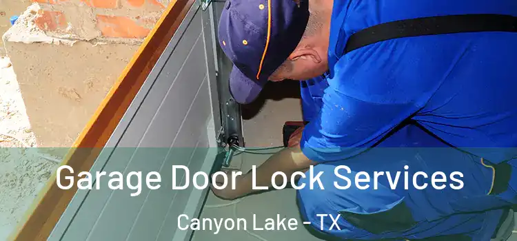  Garage Door Lock Services Canyon Lake - TX