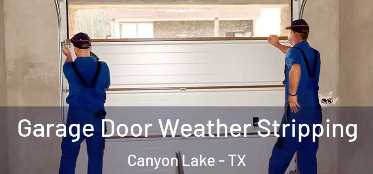  Garage Door Weather Stripping Canyon Lake - TX