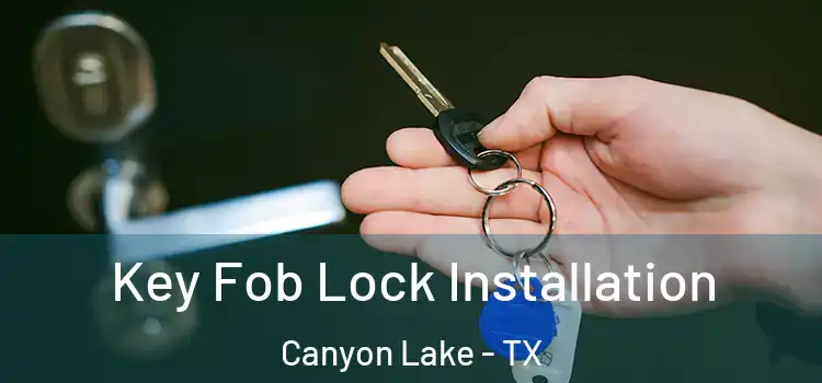  Key Fob Lock Installation Canyon Lake - TX