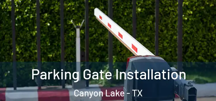  Parking Gate Installation Canyon Lake - TX