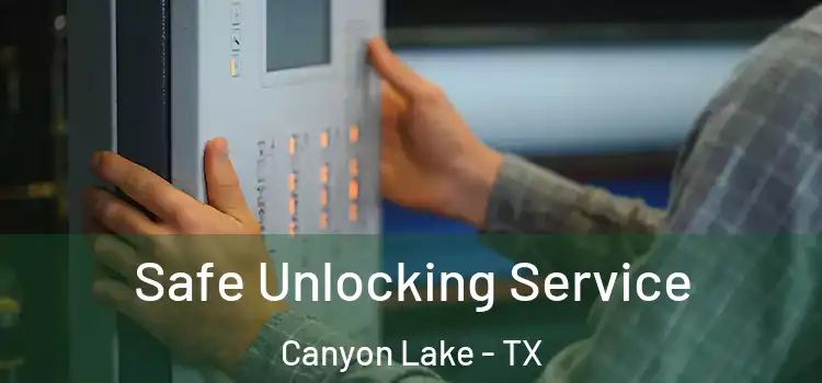  Safe Unlocking Service Canyon Lake - TX
